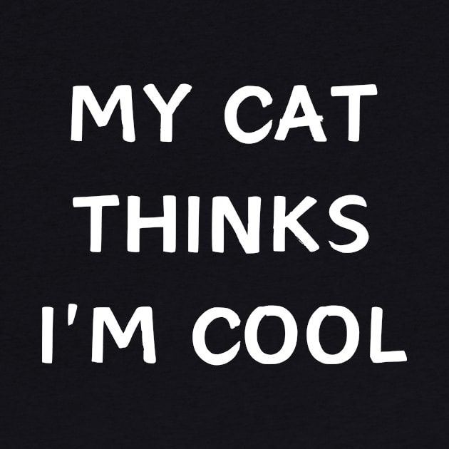 My cat thinks im cool - funnny cat by T-SHIRT-2020